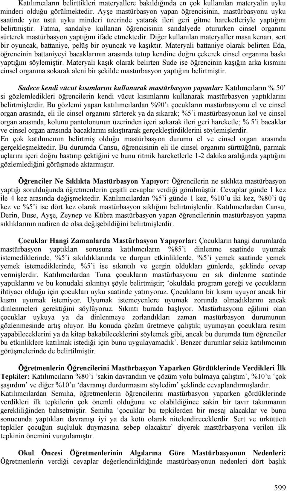 rencisinin sandalyede otururken cinsel organlnl sürterek mastürbasyon yaptl!lnl iade etmektedir. Di!er kullanllan materyaller masa kenarl, sert bir oyuncak, battaniye, pelüj bir oyuncak ve kajlktlr.