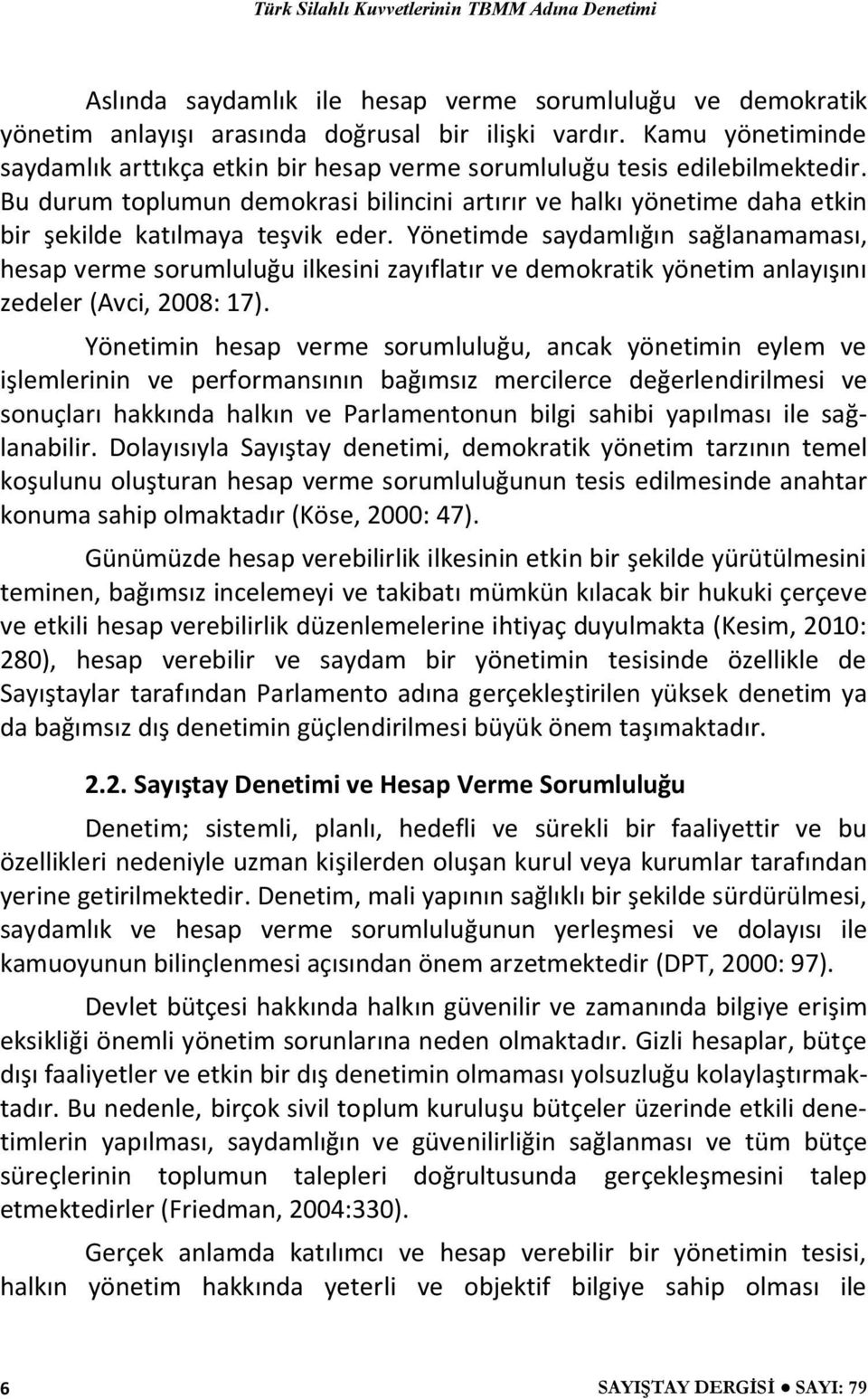 Bu durum toplumun demokrasi bilincini artırır ve halkı yönetime daha etkin bir şekilde katılmaya teşvik eder.