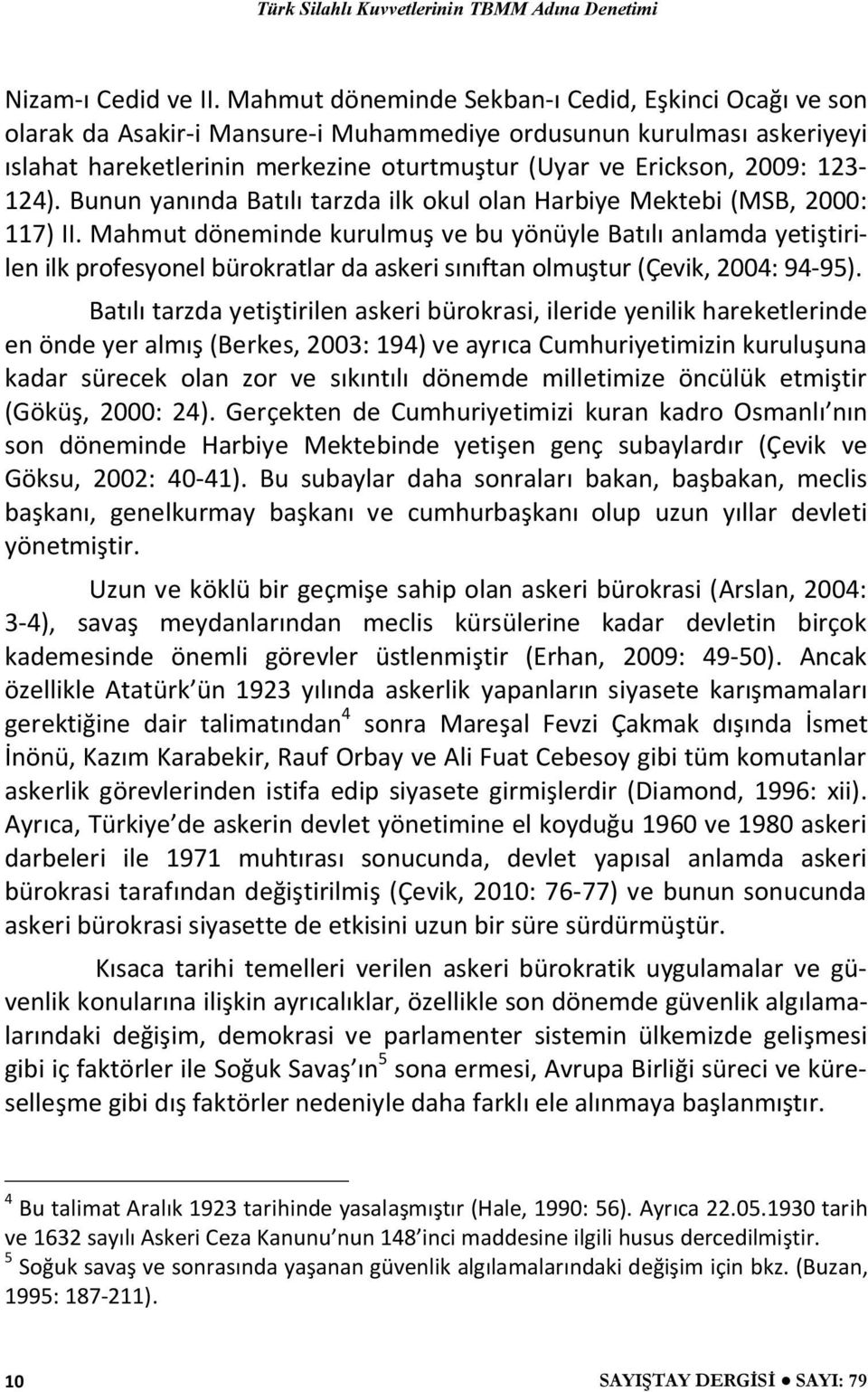 123-124). Bunun yanında Batılı tarzda ilk okul olan Harbiye Mektebi (MSB, 2000: 117) II.