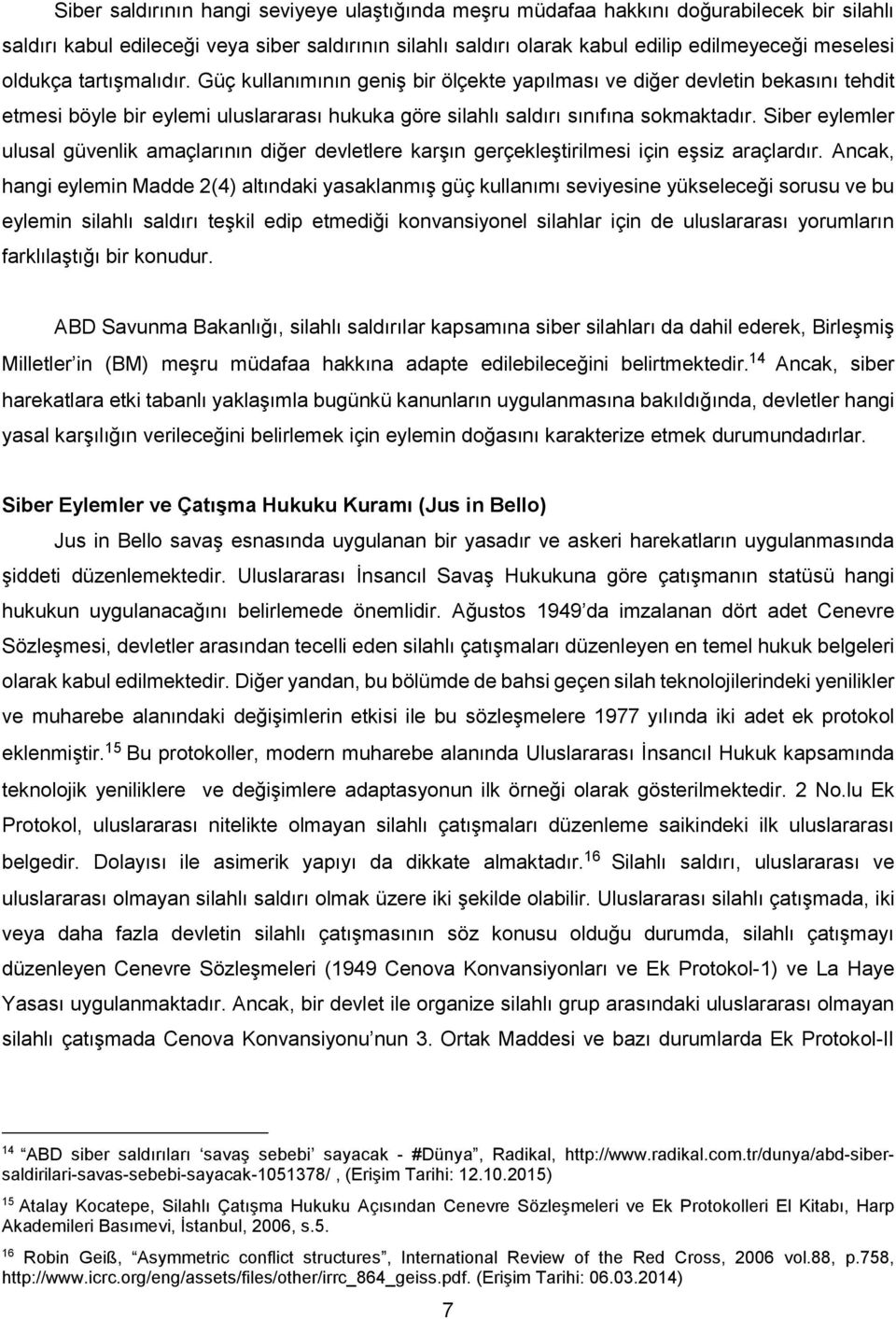 Siber eylemler ulusal güvenlik amaçlarının diğer devletlere karşın gerçekleştirilmesi için eşsiz araçlardır.