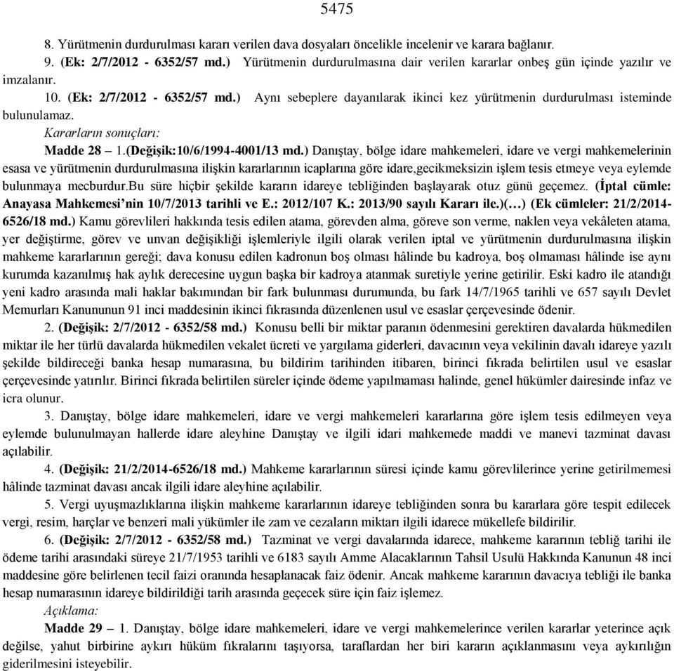 ) Aynı sebeplere dayanılarak ikinci kez yürütmenin durdurulması isteminde bulunulamaz. Kararların sonuçları: Madde 28 1.(Değişik:10/6/1994-4001/13 md.