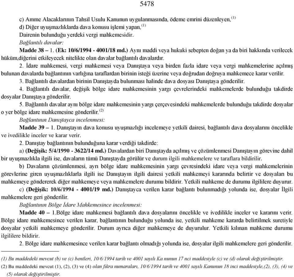 2. İdare mahkemesi, vergi mahkemesi veya Danıştaya veya birden fazla idare veya vergi mahkemelerine açılmış bulunan davalarda bağlantının varlığına taraflardan birinin isteği üzerine veya doğrudan