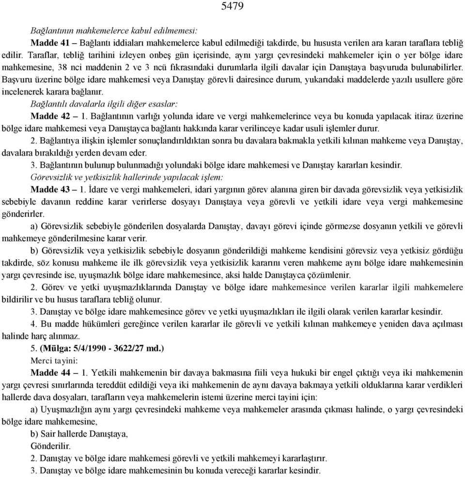 Danıştaya başvuruda bulunabilirler. Başvuru üzerine bölge idare mahkemesi veya Danıştay görevli dairesince durum, yukarıdaki maddelerde yazılı usullere göre incelenerek karara bağlanır.