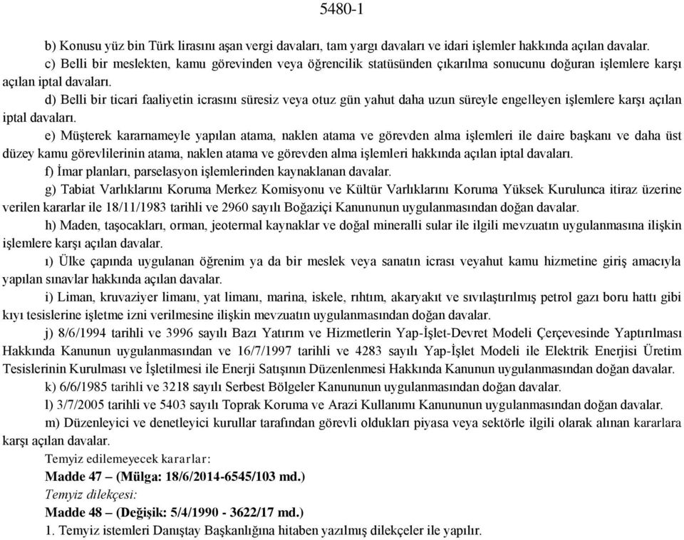 d) Belli bir ticari faaliyetin icrasını süresiz veya otuz gün yahut daha uzun süreyle engelleyen işlemlere karşı açılan iptal davaları.