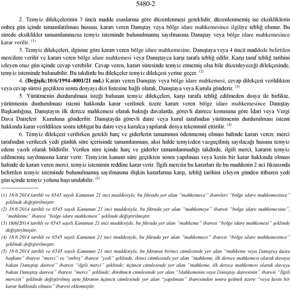 ilgiliye tebliğ olunur. Bu sürede eksiklikler tamamlanmazsa temyiz isteminde bulunulmamış sayılmasına Danıştay veya bölge idare mahkemesince karar verilir. (1) 3.