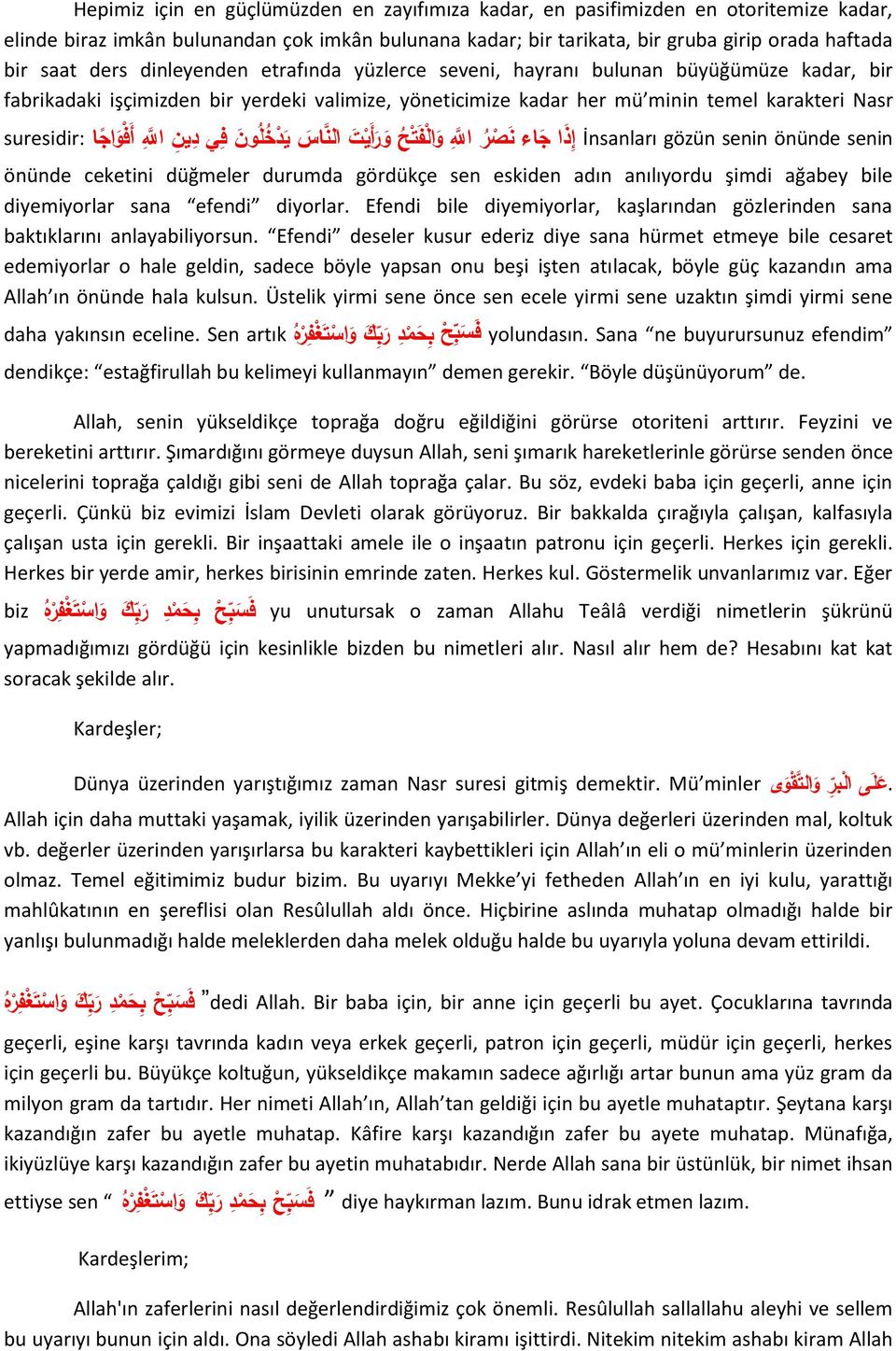 اء ن ص ر ا ه لل و ال ف ت ح و ر أ ي ت الهناس ي د خ ل ون ف ي د ين ا ه لل أ ف و اج ا İnsanları gözün senin önünde senin önünde ceketini düğmeler durumda gördükçe sen eskiden adın anılıyordu şimdi ağabey