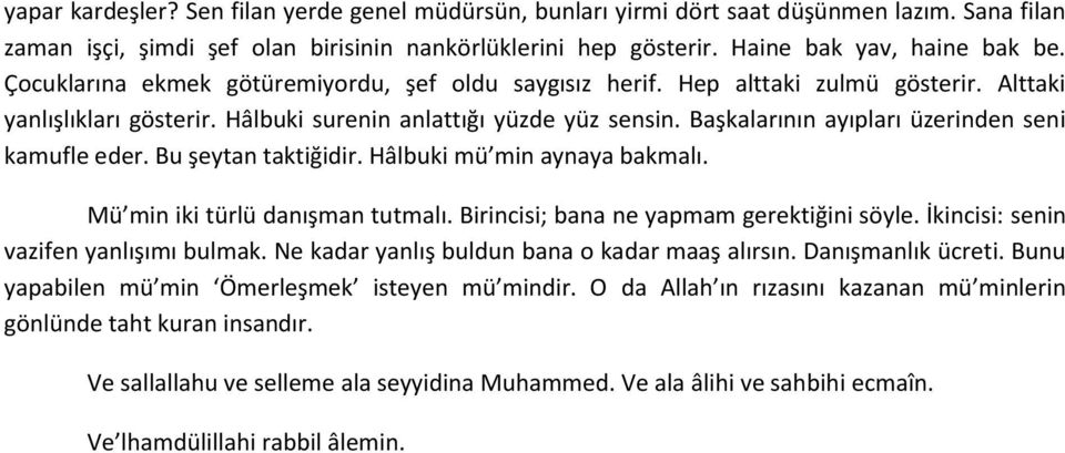 Başkalarının ayıpları üzerinden seni kamufle eder. Bu şeytan taktiğidir. Hâlbuki mü min aynaya bakmalı. Mü min iki türlü danışman tutmalı. Birincisi; bana ne yapmam gerektiğini söyle.