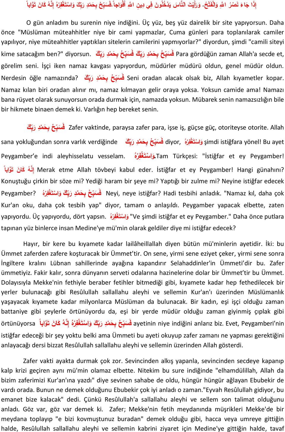 Daha önce "Müslüman müteahhitler niye bir cami yapmazlar, Cuma günleri para toplanılarak camiler yapılıyor, niye müteahhitler yaptıkları sitelerin camilerini yapmıyorlar?