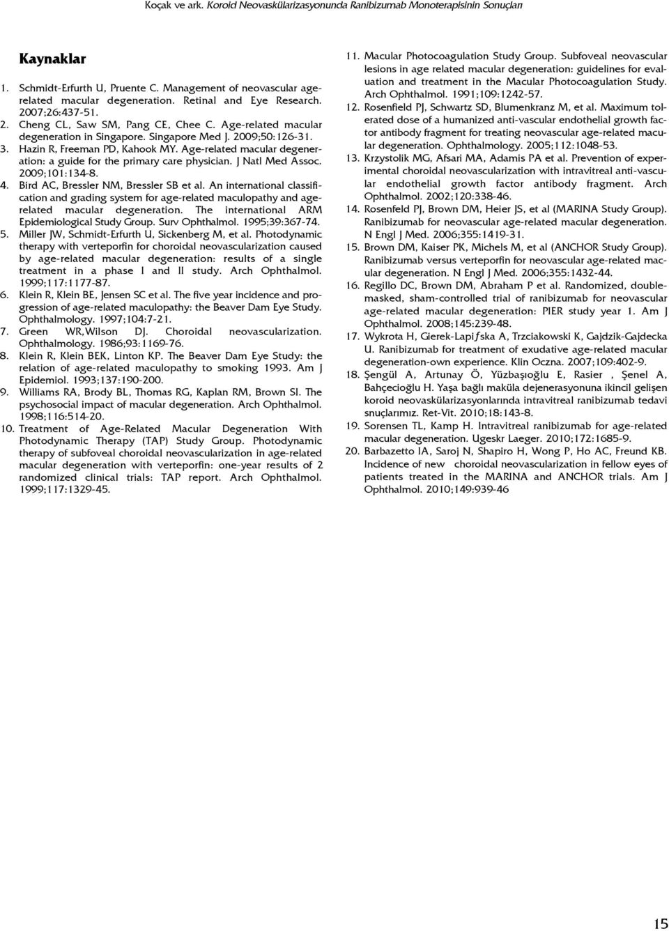 Age-related macular degeneration: a guide for the primary care physician. J Natl Med Assoc. 29;11:134-8. 4. Bird AC, Bressler NM, Bressler SB et al.