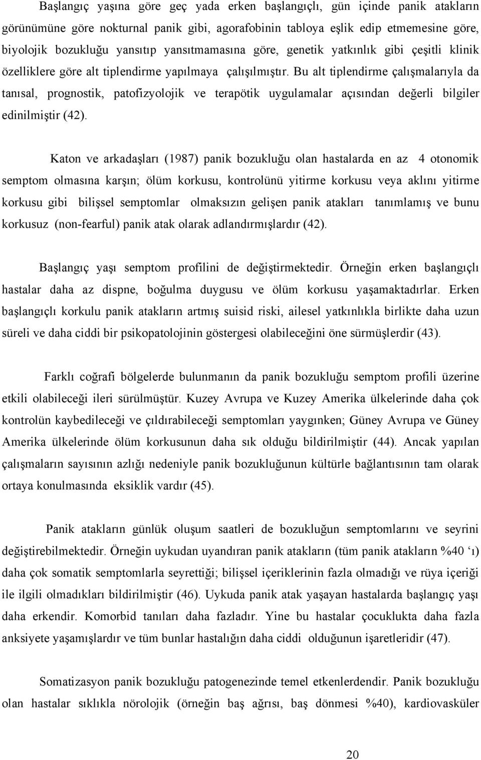 Bu alt tiplendirme çalışmalarıyla da tanısal, prognostik, patofizyolojik ve terapötik uygulamalar açısından değerli bilgiler edinilmiştir (42).