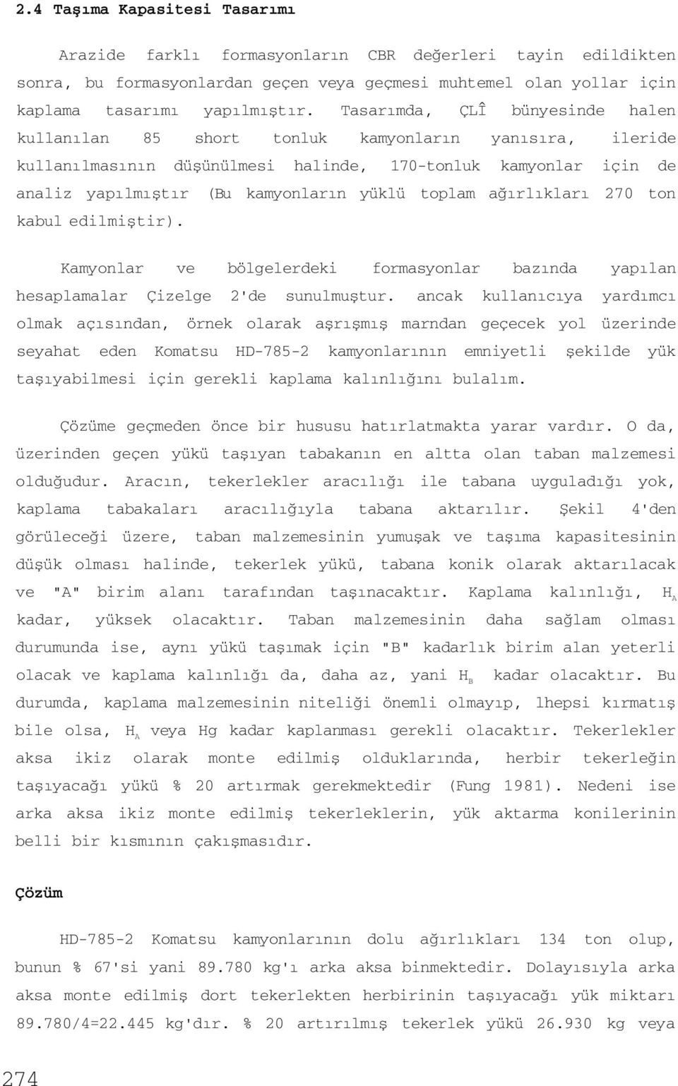 toplam ağırlıkları 270 ton kabul edilmiştir). Kamyonlar ve bölgelerdeki formasyonlar bazında yapılan hesaplamalar Çizelge 2'de sunulmuştur.