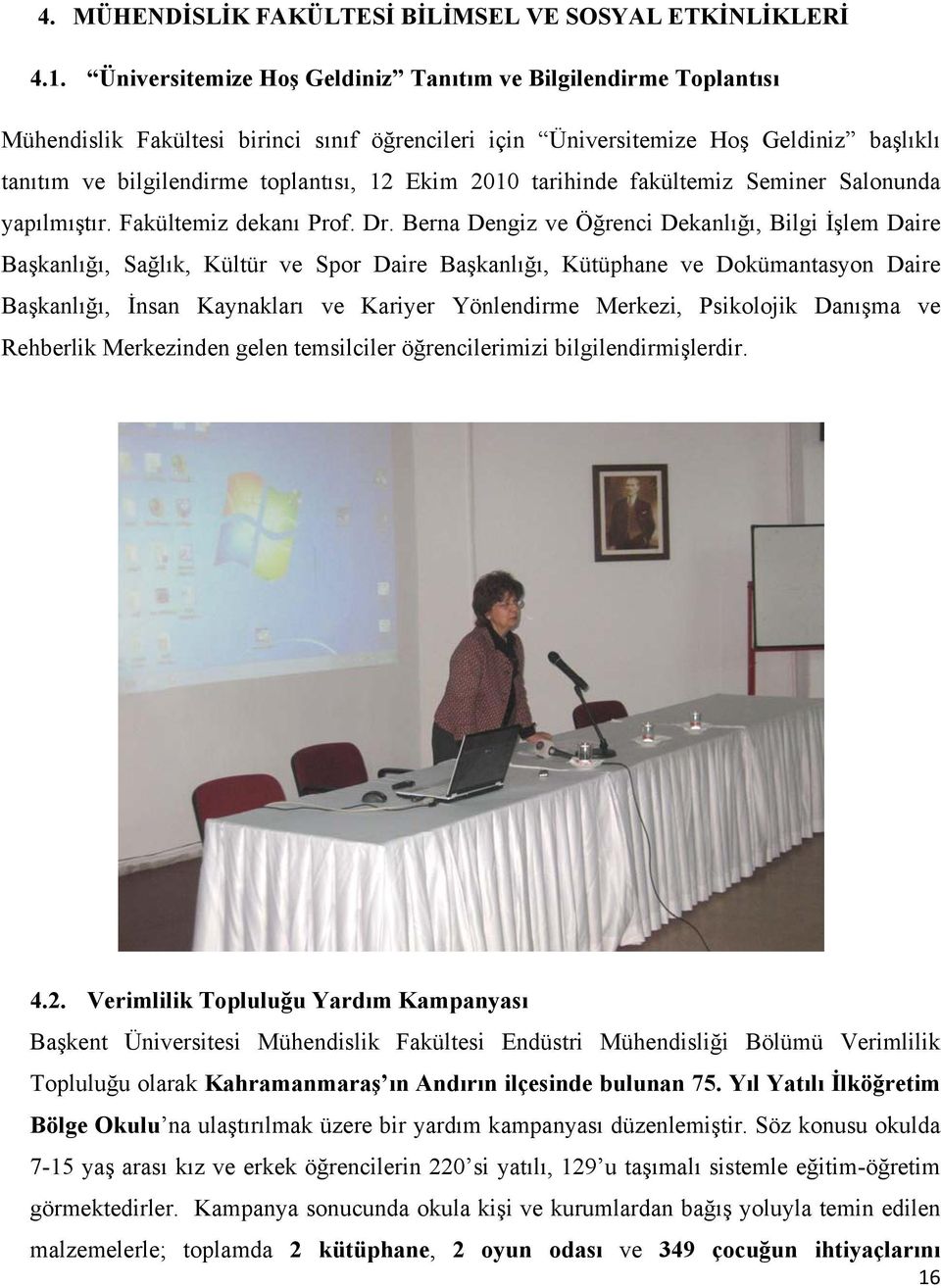 2010 tarihinde fakültemiz Seminer Salonunda yapılmıştır. Fakültemiz dekanı Prof. Dr.