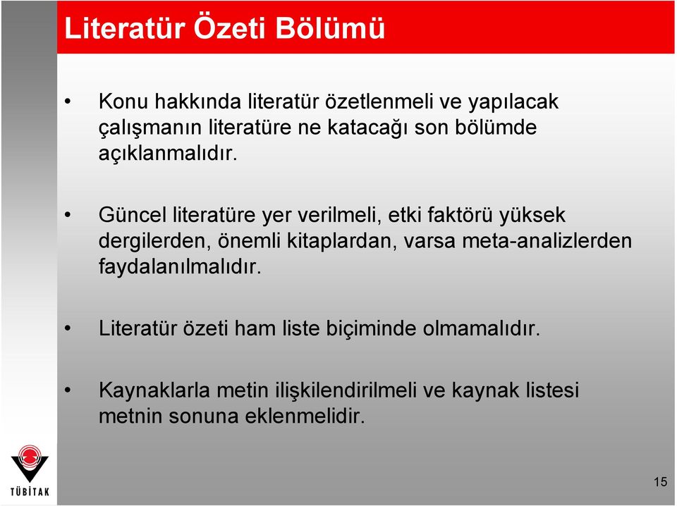 Güncel literatüre yer verilmeli, etki faktörü yüksek dergilerden, önemli kitaplardan, varsa