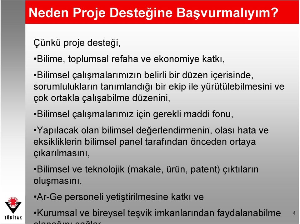 ekip ile yürütülebilmesini ve çok ortakla çalışabilme düzenini, Bilimsel çalışmalarımız için gerekli maddi fonu, Yapılacak olan bilimsel değerlendirmenin,