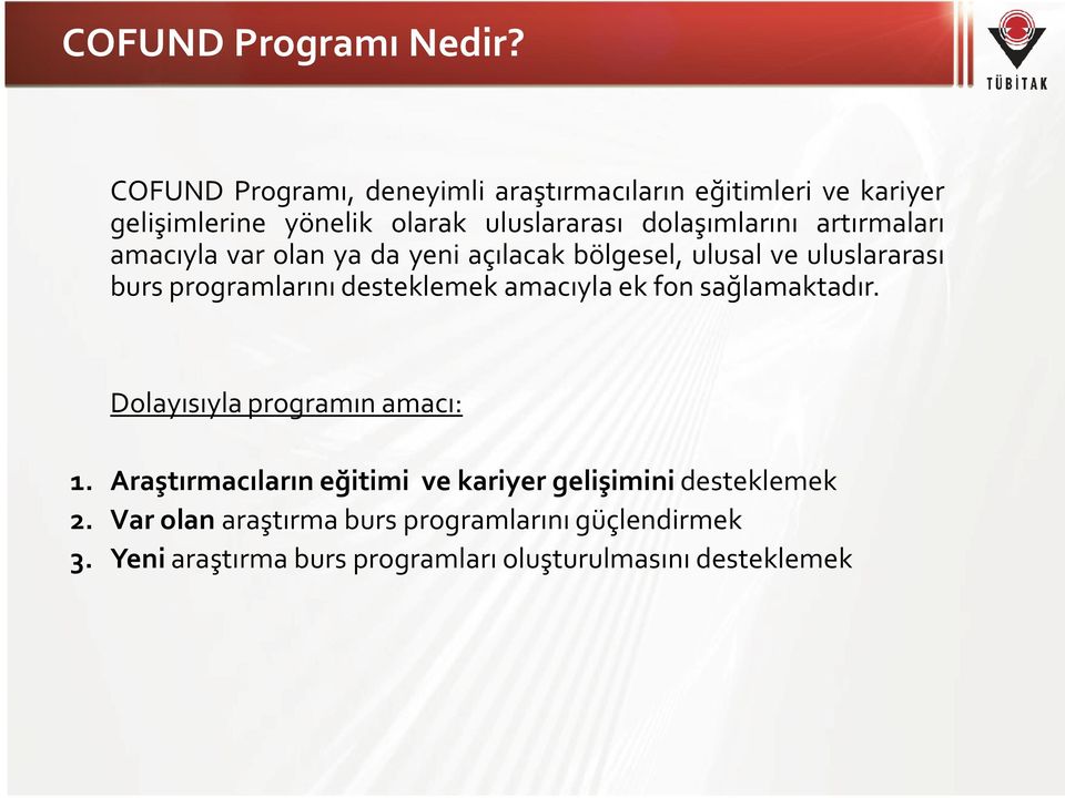 artırmaları amacıyla var olan ya da yeni açılacak bölgesel, ulusal ve uluslararası burs programlarını desteklemek amacıyla