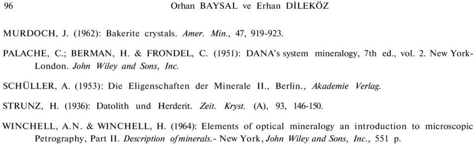 (1953): Die Eligenschaften der Minerale II., Berlin., Akademie Verlag. STRUNZ, H. (1936): Datolith und Herderit. Zeit. Kryst. (A), 93, 146-150.