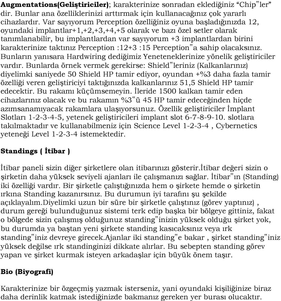 birini karakterinize taktınız Perception :12+3 :15 Perception a sahip olacaksınız. Bunların yanısara Hardwiring dediğimiz Yeneteneklerinize yönelik geliştiriciler vardır.