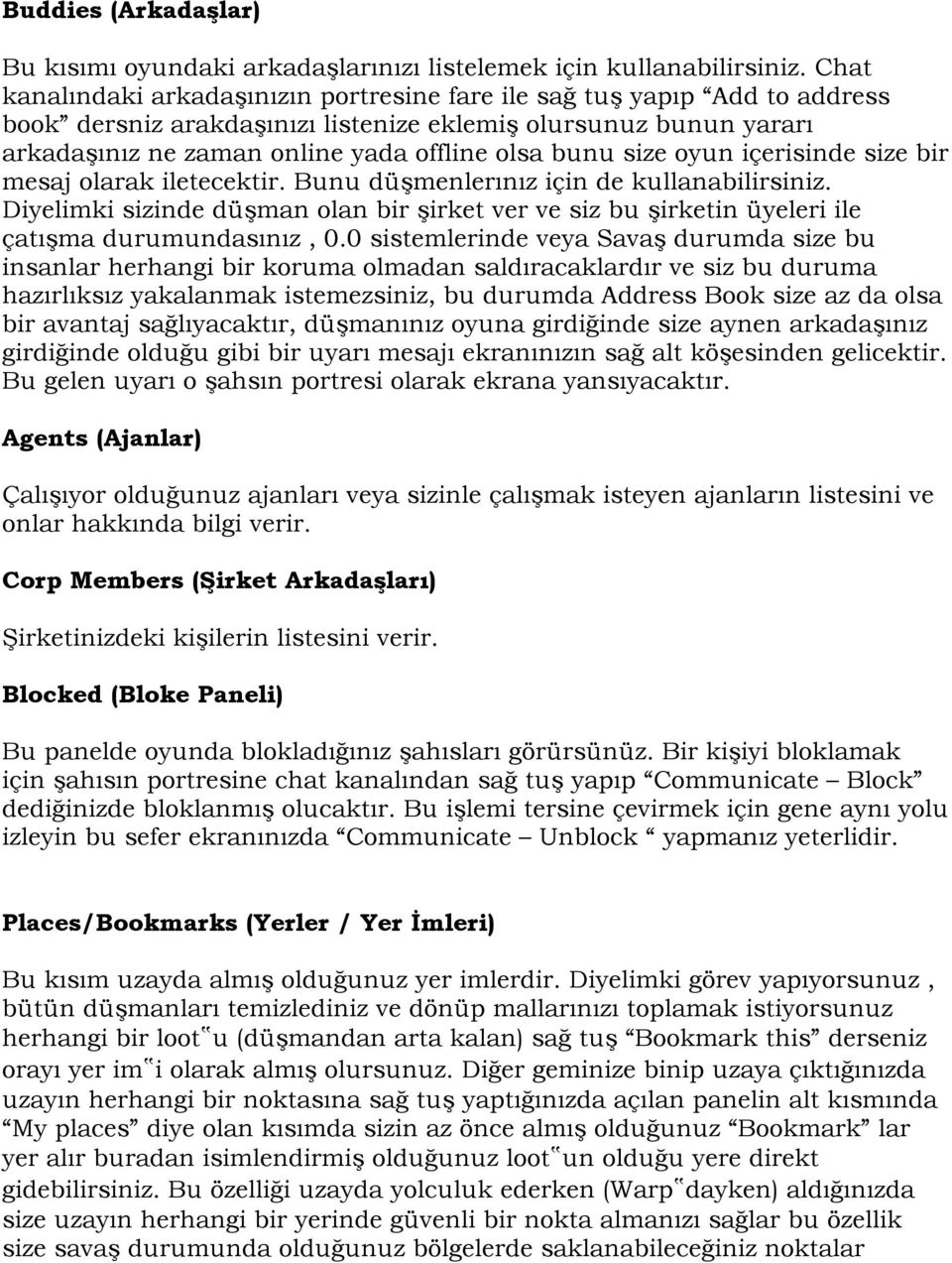 size oyun içerisinde size bir mesaj olarak iletecektir. Bunu düşmenlerınız için de kullanabilirsiniz.