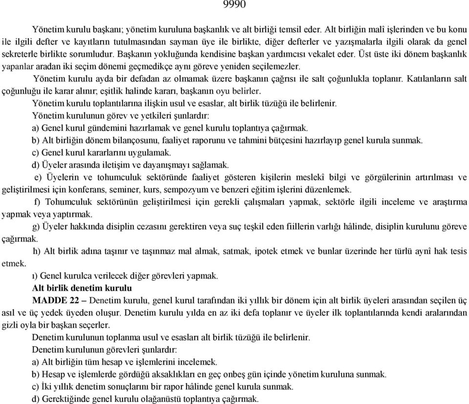 Başkanın yokluğunda kendisine başkan yardımcısı vekalet eder. Üst üste iki dönem başkanlık yapanlar aradan iki seçim dönemi geçmedikçe aynı göreve yeniden seçilemezler.