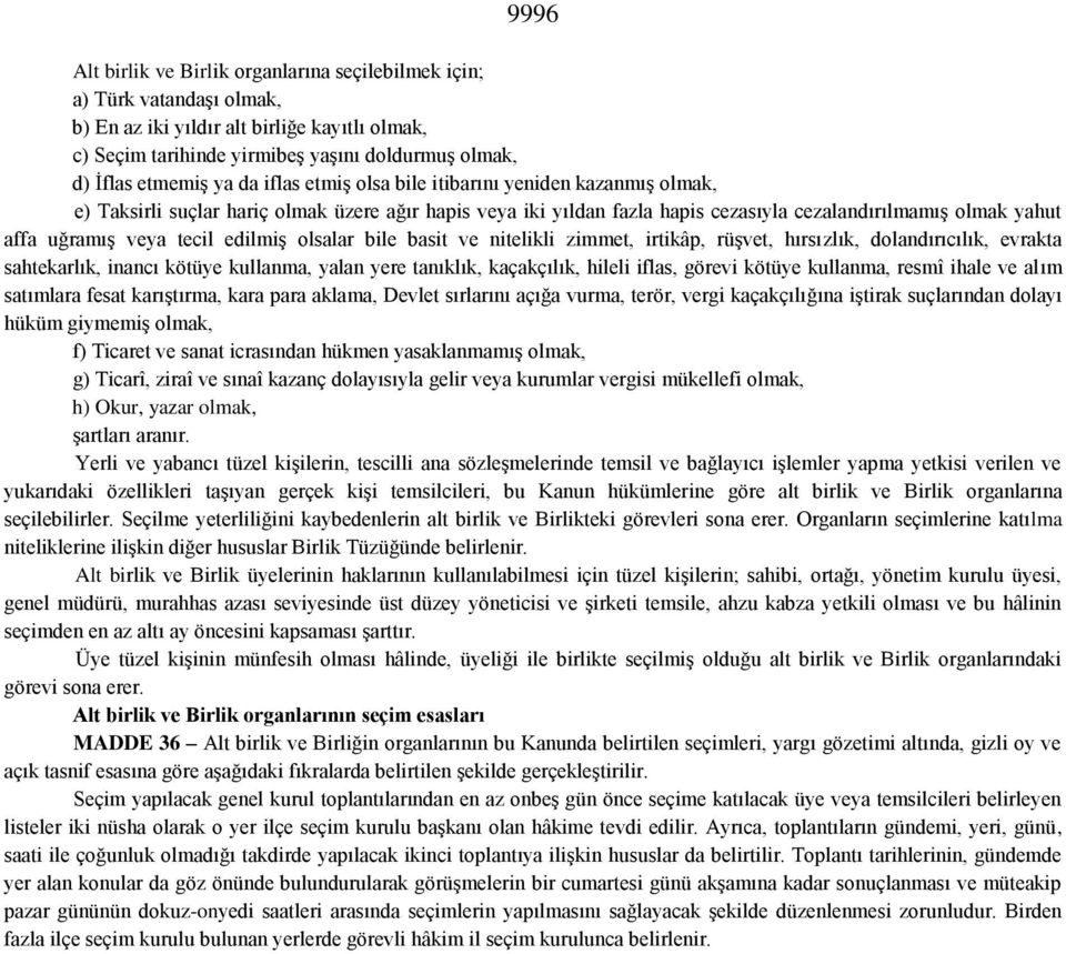 tecil edilmiş olsalar bile basit ve nitelikli zimmet, irtikâp, rüşvet, hırsızlık, dolandırıcılık, evrakta sahtekarlık, inancı kötüye kullanma, yalan yere tanıklık, kaçakçılık, hileli iflas, görevi