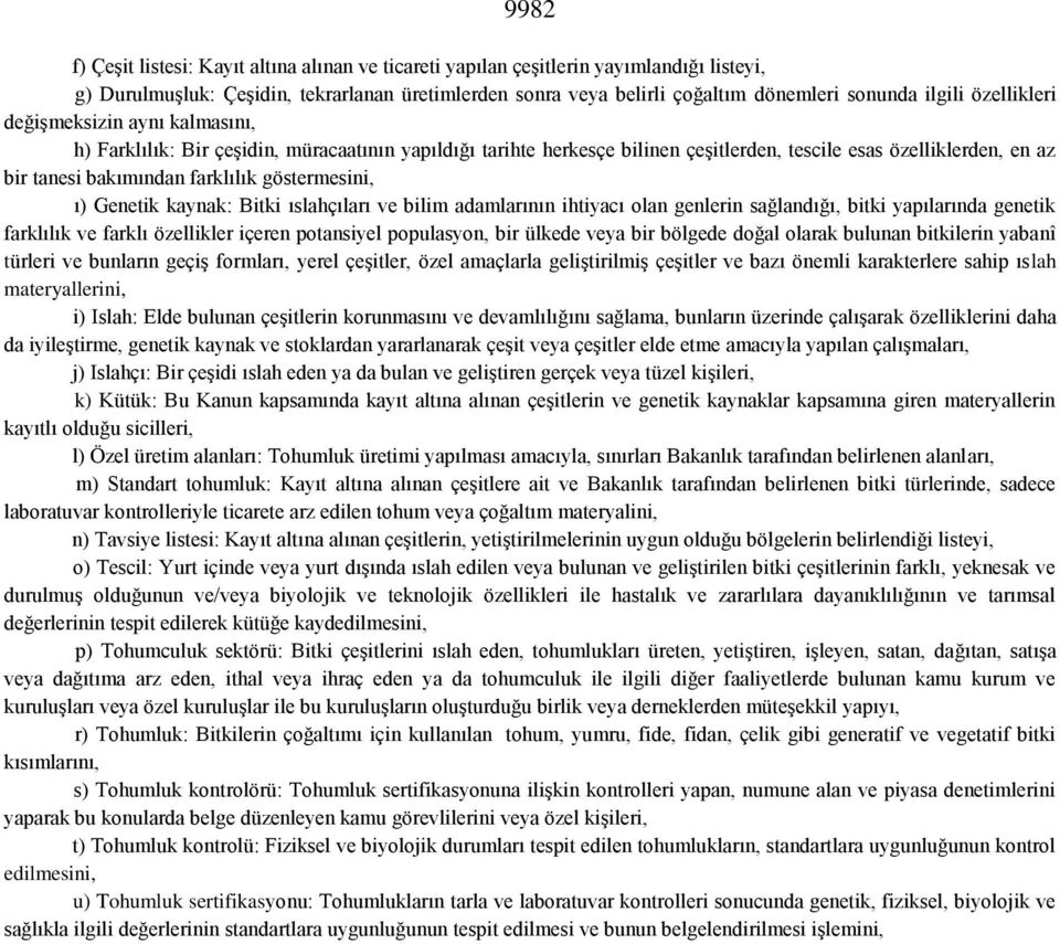 göstermesini, ı) Genetik kaynak: Bitki ıslahçıları ve bilim adamlarının ihtiyacı olan genlerin sağlandığı, bitki yapılarında genetik farklılık ve farklı özellikler içeren potansiyel populasyon, bir