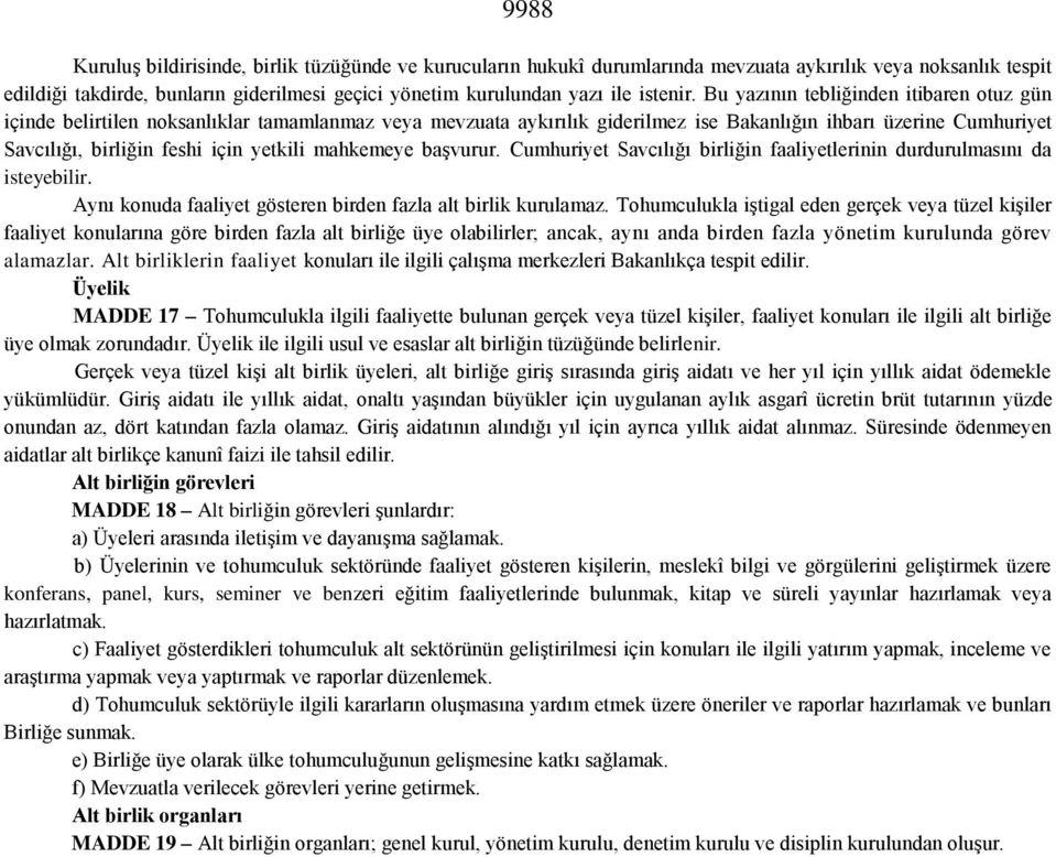 Bu yazının tebliğinden itibaren otuz gün içinde belirtilen noksanlıklar tamamlanmaz veya mevzuata aykırılık giderilmez ise Bakanlığın ihbarı üzerine Cumhuriyet Savcılığı, birliğin feshi için yetkili