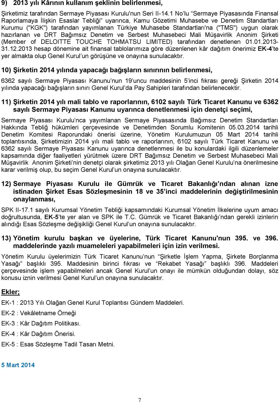 ("TMS") uygun olarak hazırlanan ve DRT Bağımsız Denetim ve Serbest Muhasebeci Mali Müşavirlik Anonim Şirketi (Member of DELOITTE TOUCHE TOHMATSU LIMITED) tarafından denetlenen 01.01.2013-31.12.