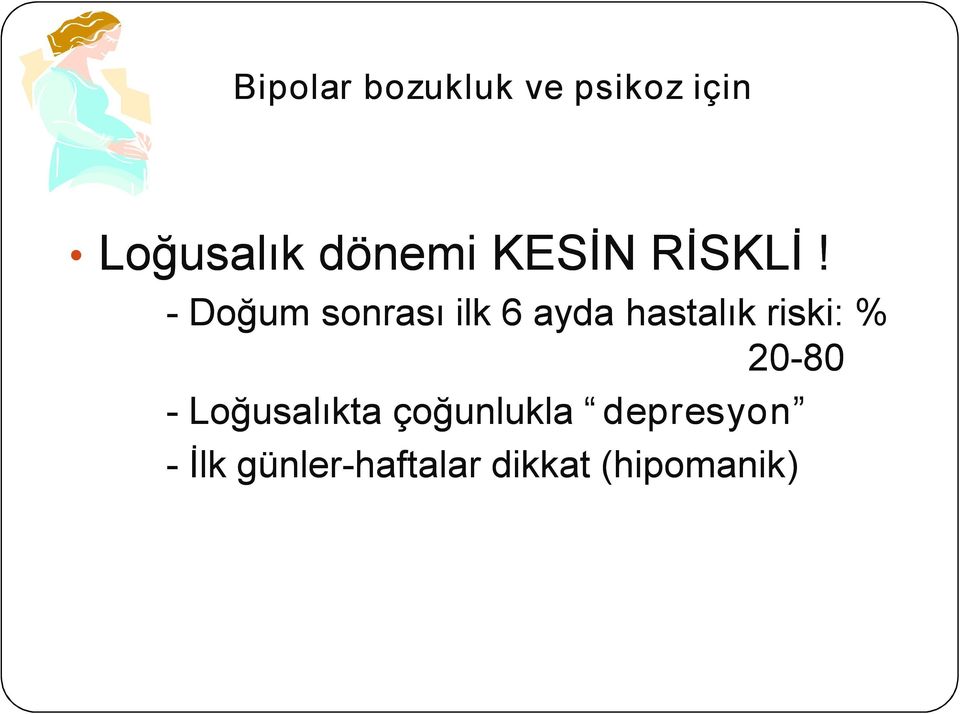 Doğum sonrası ilk 6 ayda hastalık riski: % 20 80