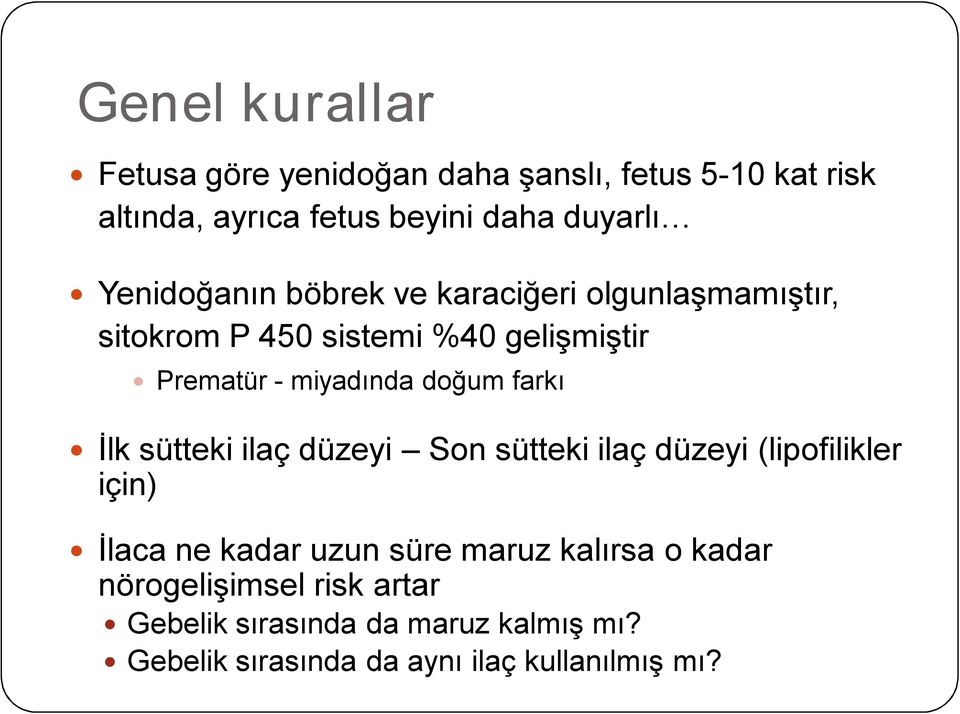 farkı İlk sütteki ilaç düzeyi Son sütteki ilaç düzeyi (lipofilikler için) İlaca ne kadar uzun süre maruz kalırsa o