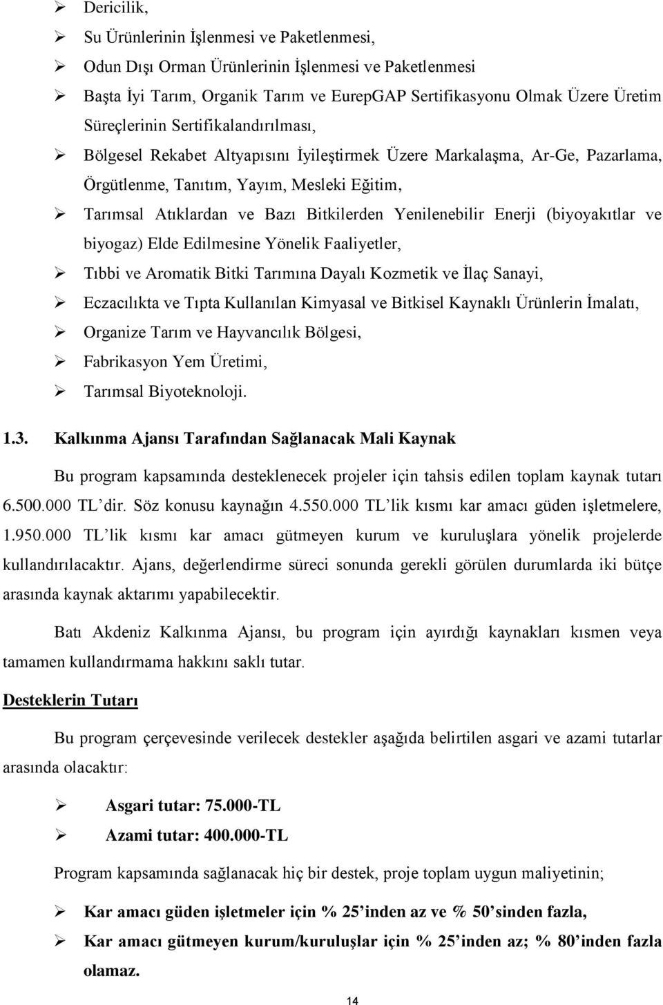 Enerji (biyoyakıtlar ve biyogaz) Elde Edilmesine Yönelik Faaliyetler, Tıbbi ve Aromatik Bitki Tarımına Dayalı Kozmetik ve İlaç Sanayi, Eczacılıkta ve Tıpta Kullanılan Kimyasal ve Bitkisel Kaynaklı