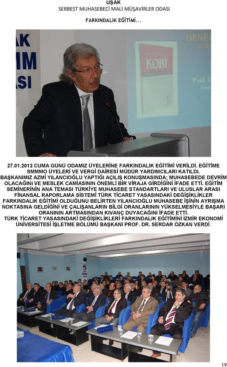 EĞİTİM SEMİNERİNİN ANA TEMASI TÜRKİYE MUHASEBE STANDARTLARI VE ULUSLAR ARASI FİNANSAL RAPORLAMA SİSTEMİ TÜRK TİCARET YASASINDAKİ DEĞİŞİKLİKLER FARKINDALIK EĞİTİMİ OLDUĞUNU BELİRTEN YILANCIOĞLU