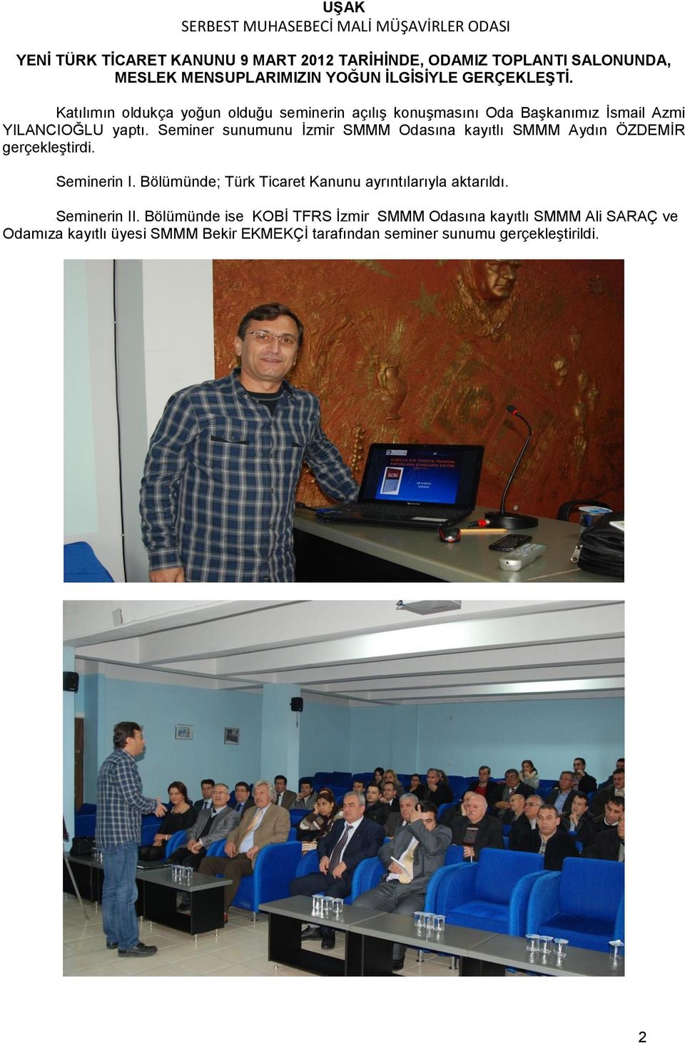 Seminer sunumunu İzmir SMMM Odasına kayıtlı SMMM Aydın ÖZDEMİR gerçekleştirdi. Seminerin I.