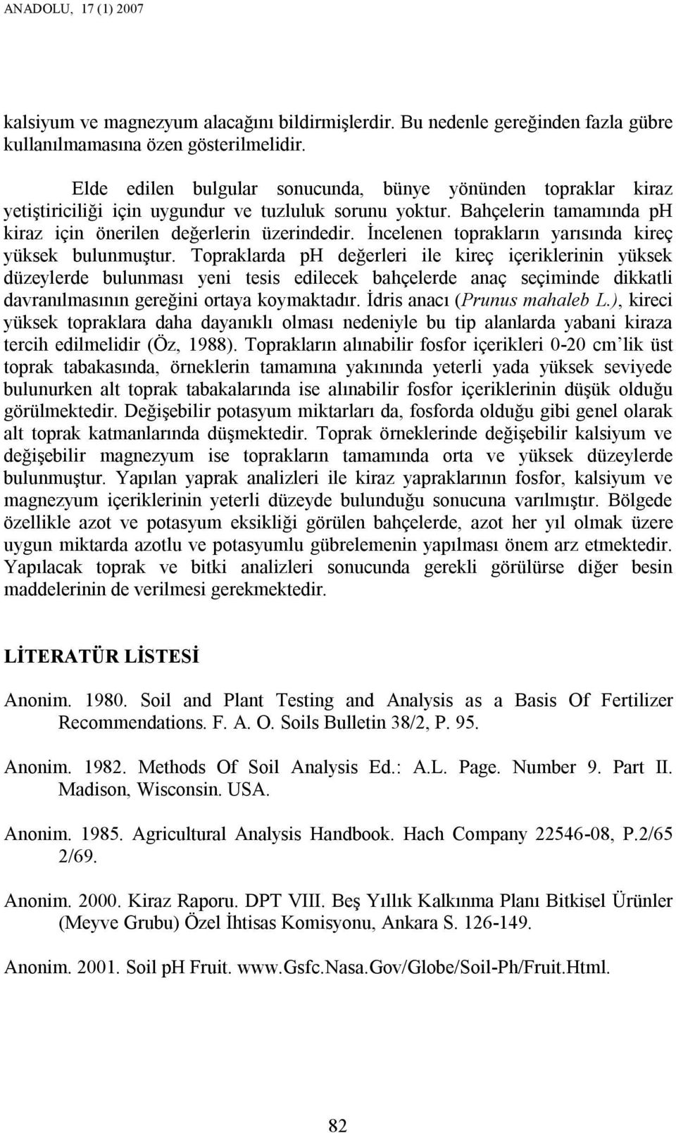 İncelenen toprakların yarısında kireç yüksek bulunmuştur.