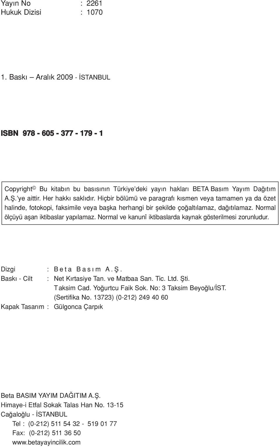 Normal ölçüyü aflan iktibaslar yap lamaz. Normal ve kanunî iktibaslarda kaynak gösterilmesi zorunludur. Dizgi : Beta Bas m A.fi. Bask - Cilt : Net K rtasiye Tan. ve Matbaa San. Tic. Ltd. fiti.