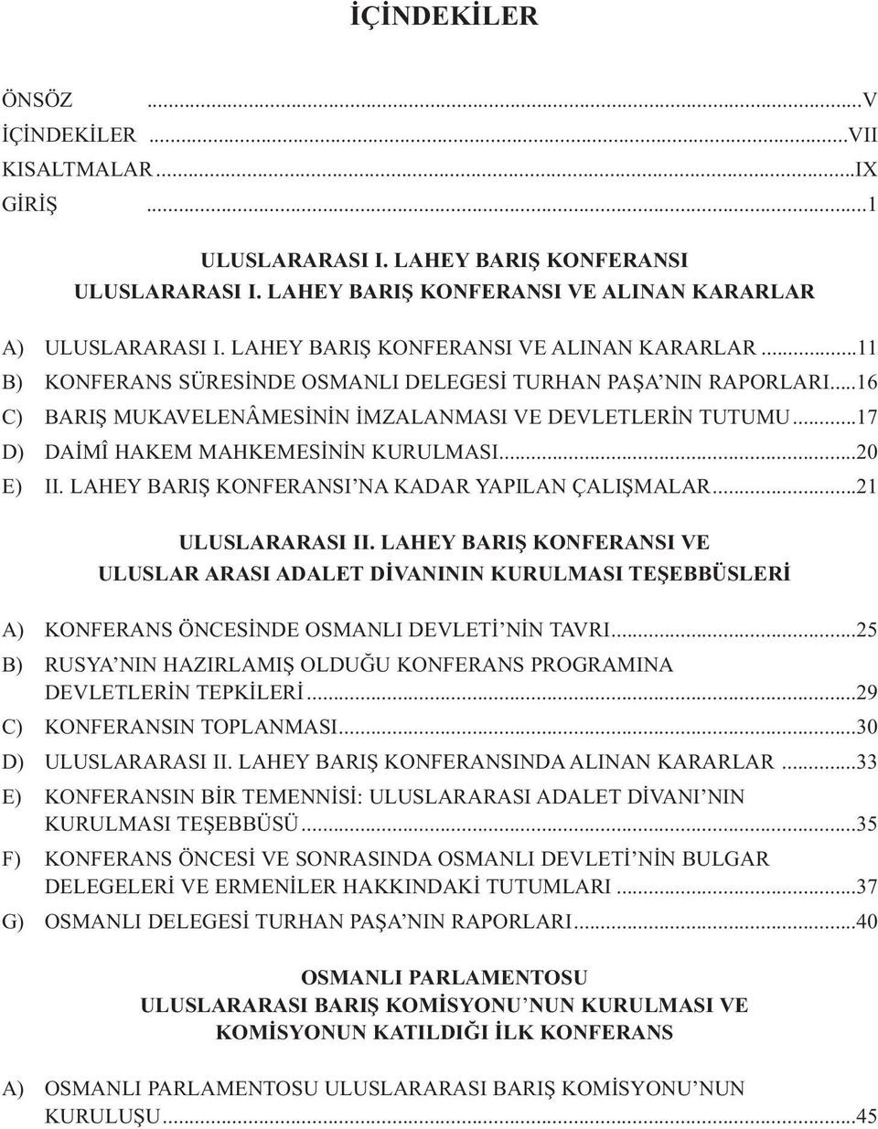 ..17 D) DAİMÎ HAKEM MAHKEMESİNİN KURULMASI...20 E) II. LAHEY BARIŞ KONFERANSI NA KADAR YAPILAN ÇALIŞMALAR...21 ULUSLARARASI II.