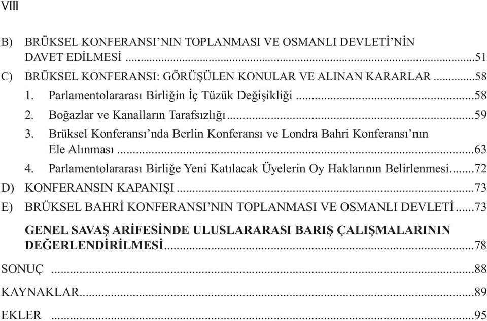 Brüksel Konferansı nda Berlin Konferansı ve Londra Bahri Konferansı nın Ele Alınması...63 4.