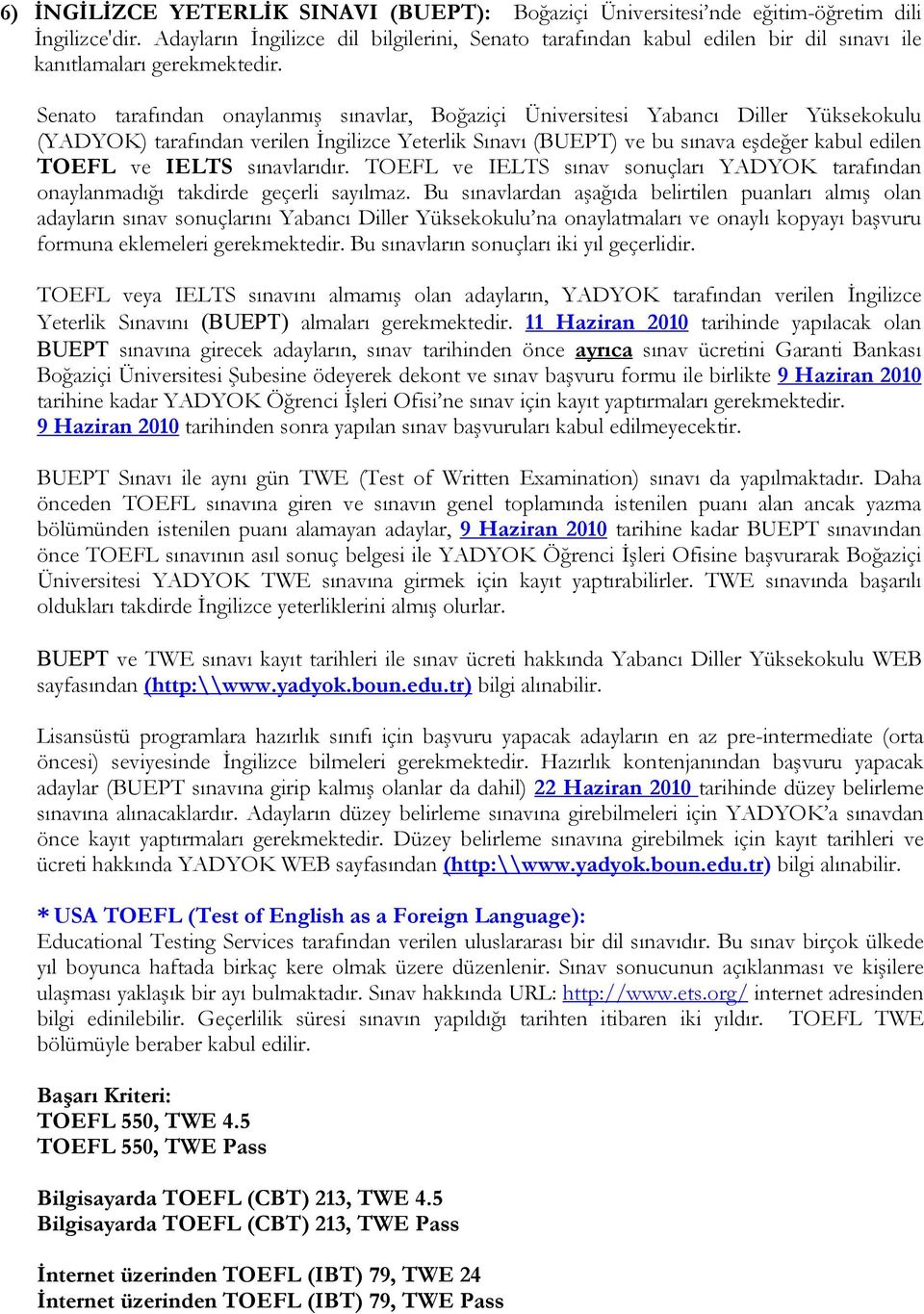 Senato tarafından onaylanmış sınavlar, Boğaziçi Üniversitesi Yabancı Diller Yüksekokulu (YADYOK) tarafından verilen İngilizce Yeterlik Sınavı (BUEPT) ve bu sınava eşdeğer kabul edilen TOEFL ve IELTS