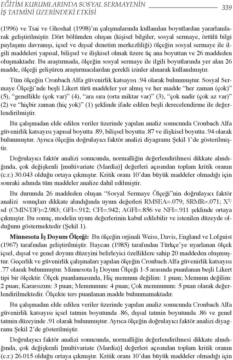 ilişkisel olmak üzere üç ana boyuttan ve 26 maddeden oluşmaktadır.