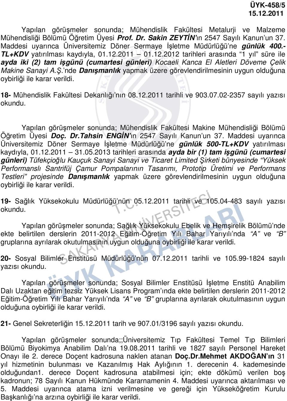 2011 01.12.2012 tarihleri arasında 1 yıl süre ile ayda iki (2) tam işgünü (cumartesi günleri) Kocaeli Kanca El Aletleri Döveme Çelik Makine Sanayi A.Ş.