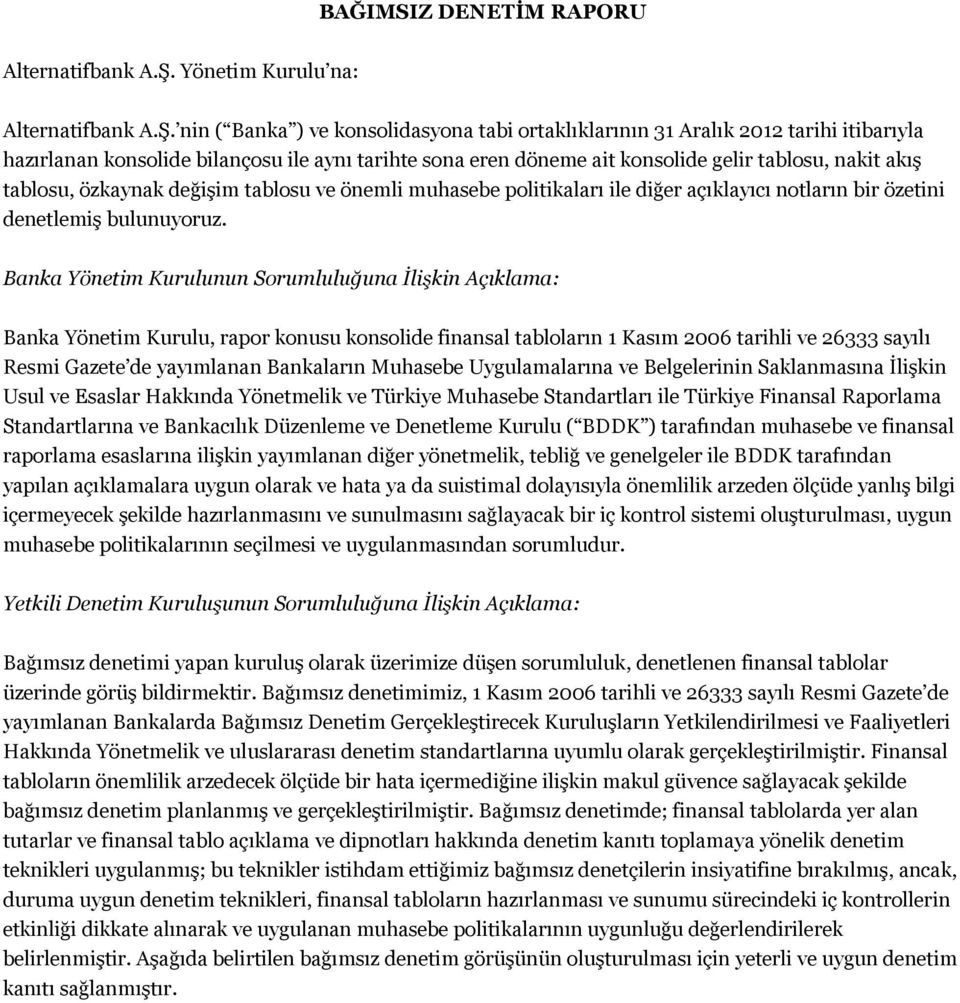 nin ( Banka ) ve konsolidasyona tabi ortaklıklarının 31 Aralık 2012 tarihi itibarıyla hazırlanan konsolide bilançosu ile aynı tarihte sona eren döneme ait konsolide gelir tablosu, nakit akış tablosu,