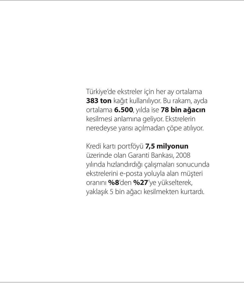 Kredi kartı portföyü 7,5 milyonun üzerinde olan Garanti Bankası, 2008 yılında hızlandırdığı çalışmaları