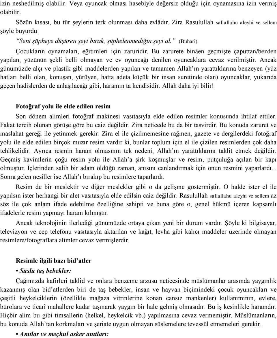 Bu zarurete binâen geçmiģte çaputtan/bezden yapılan, yüzünün Ģekli belli olmayan ve ev oyuncağı denilen oyuncaklara cevaz verilmiģtir.