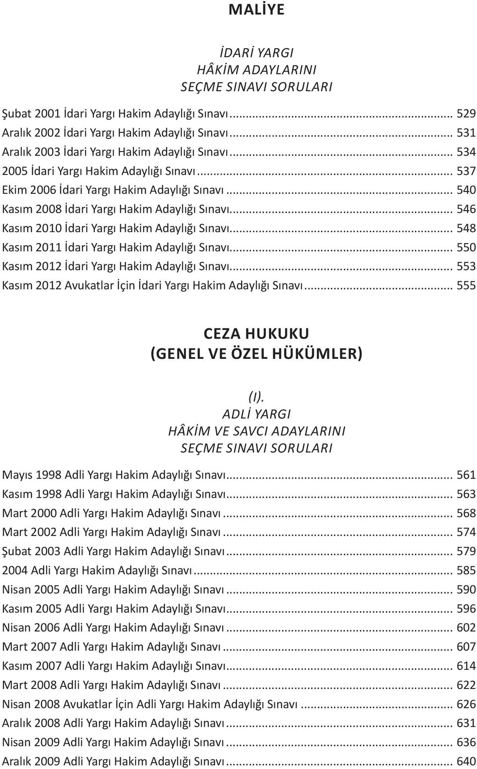 .. 548 Kasım 2011 İdari Yargı Hakim Adaylığı Sınavı... 550 Kasım 2012 İdari Yargı Hakim Adaylığı Sınavı... 553 Kasım 2012 Avukatlar İçin İdari Yargı Hakim Adaylığı Sınavı.