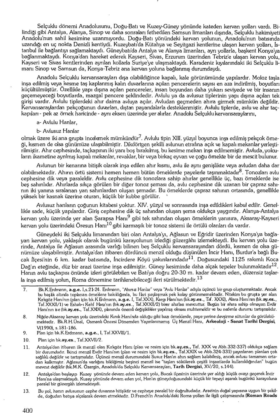 Dogu-Batı yönündeki kervan yolunun, Anadolu'nun batısında uzandığı en uç nokta Denizli kentiydi.