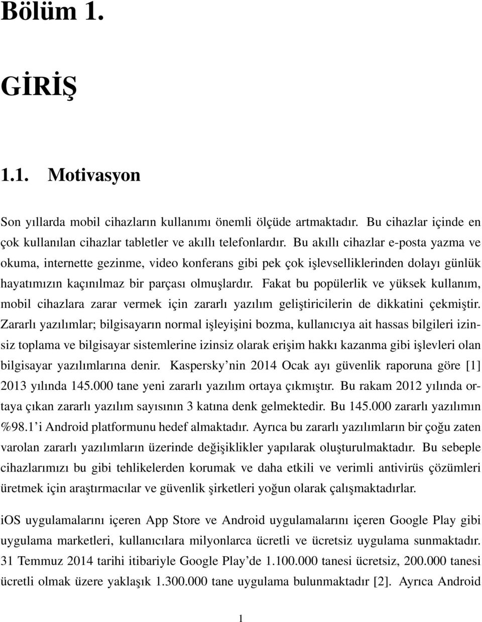 Fakat bu popülerlik ve yüksek kullanım, mobil cihazlara zarar vermek için zararlı yazılım geliştiricilerin de dikkatini çekmiştir.