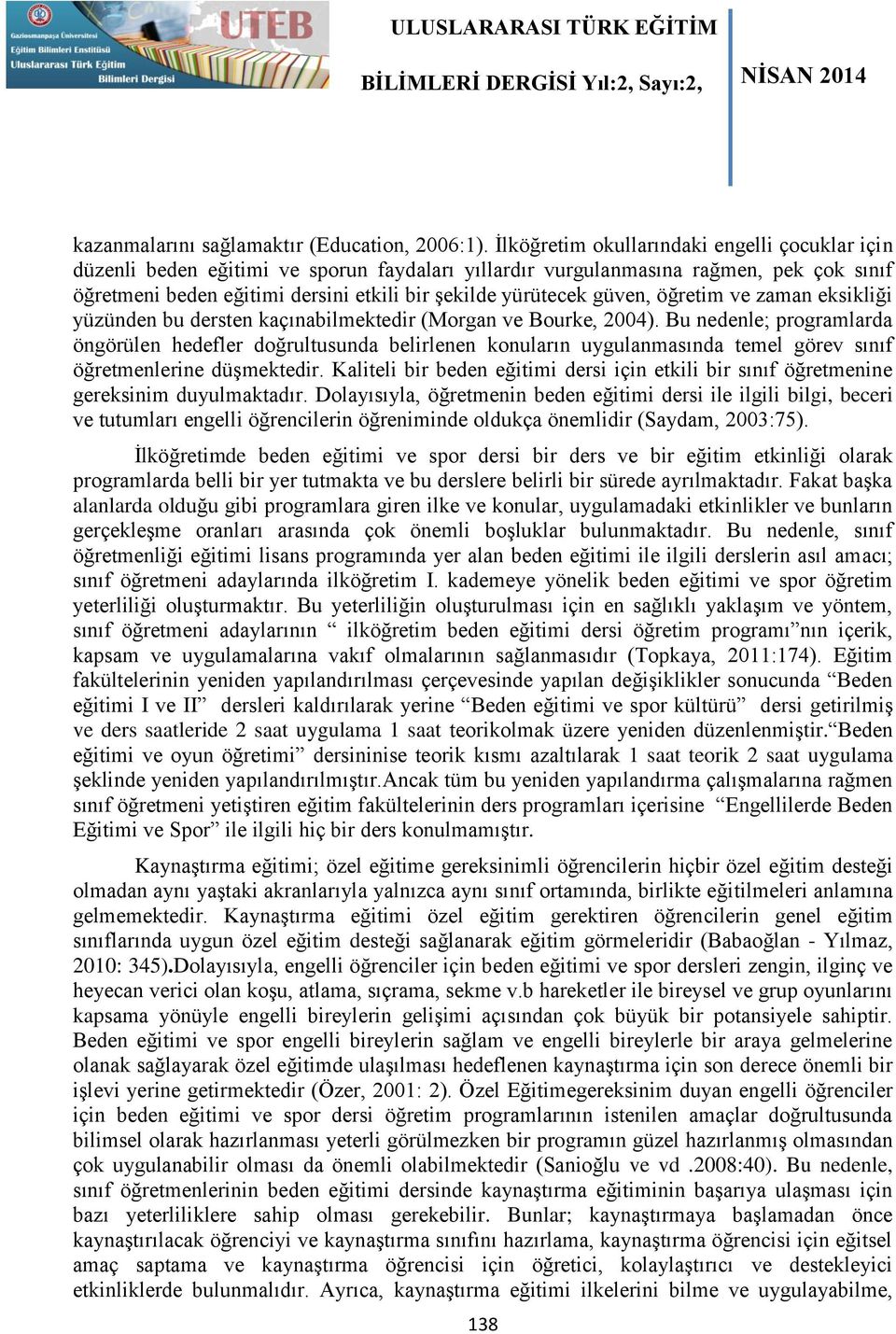 güven, öğretim ve zaman eksikliği yüzünden bu dersten kaçınabilmektedir (Morgan ve Bourke, 2004).