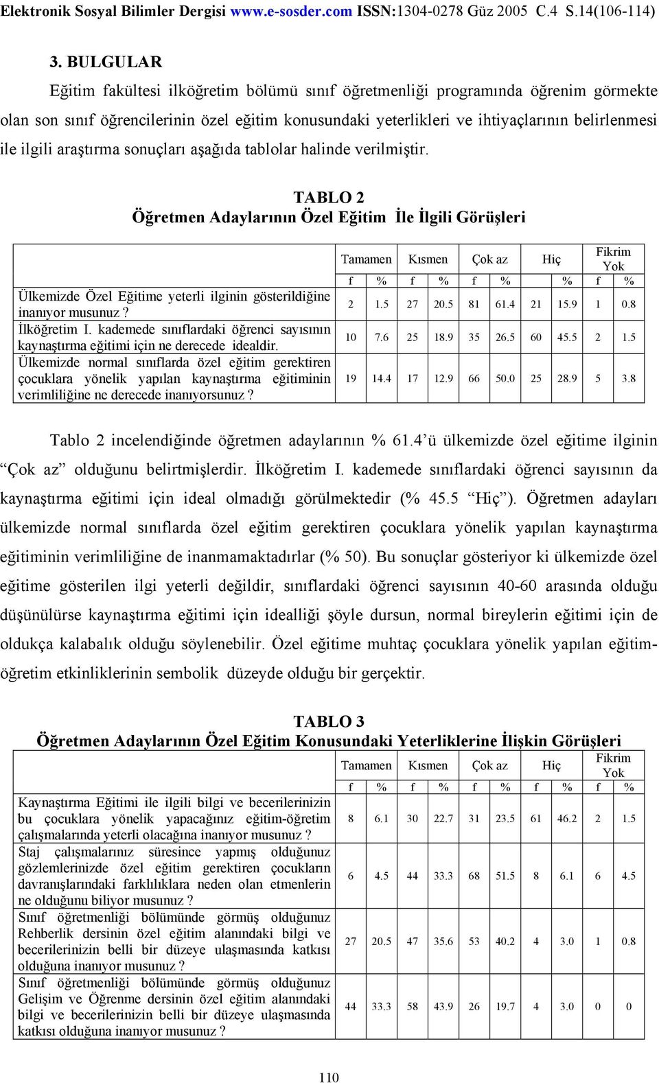 İlköğretim I. kademede sınıflardaki öğrenci sayısının kaynaştırma eğitimi için ne derecede idealdir.