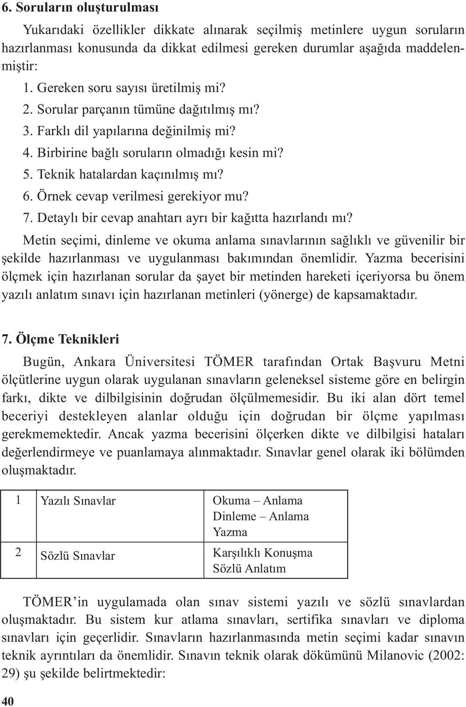 6. Örnek cevap verilmesi gerekiyor mu? 7. Detaylı bir cevap anahtarı ayrı bir kağıtta hazırlandı mı?