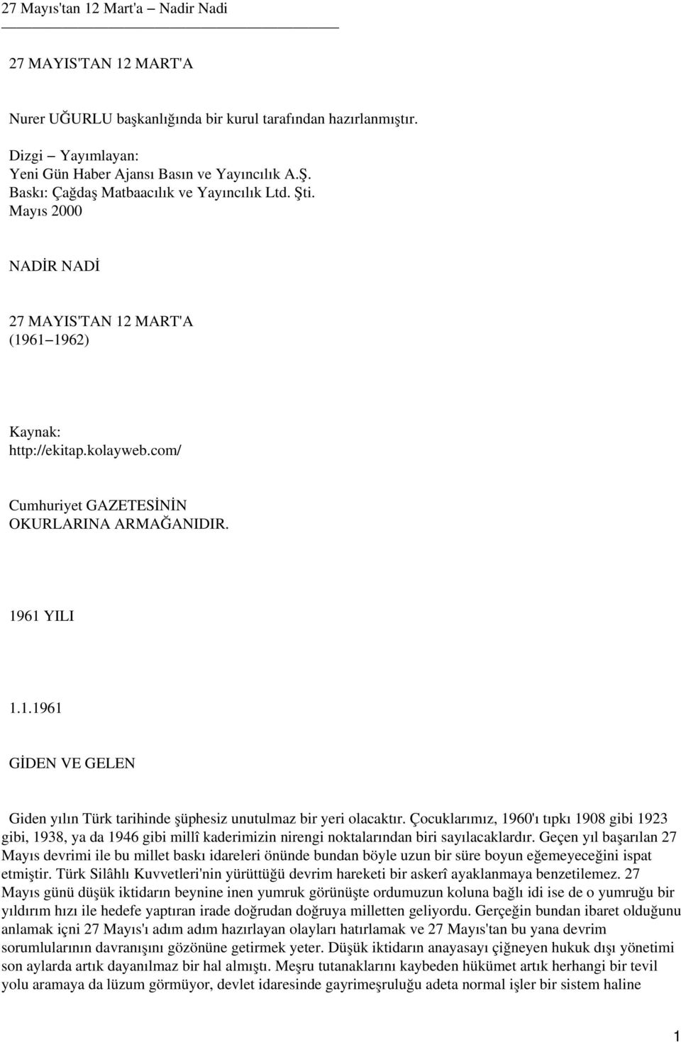 1961 YILI 1.1.1961 GİDEN VE GELEN Giden yılın Türk tarihinde şüphesiz unutulmaz bir yeri olacaktır.