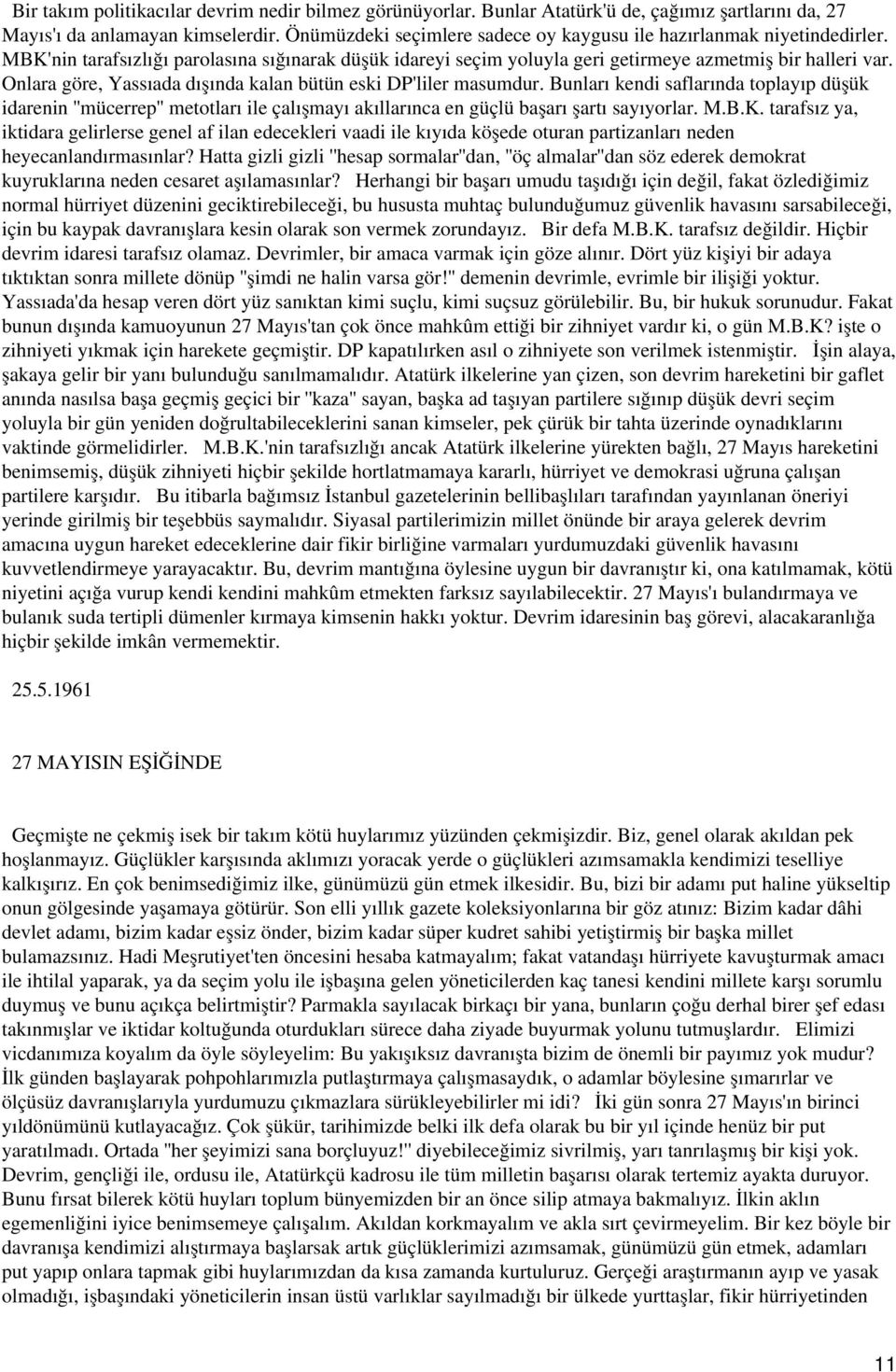 Onlara göre, Yassıada dışında kalan bütün eski DP'liler masumdur. Bunları kendi saflarında toplayıp düşük idarenin ''mücerrep'' metotları ile çalışmayı akıllarınca en güçlü başarı şartı sayıyorlar. M.